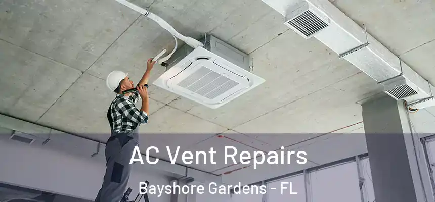  AC Vent Repairs Bayshore Gardens - FL