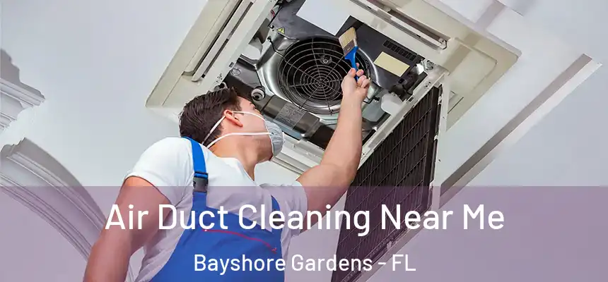Air Duct Cleaning Near Me Bayshore Gardens - FL