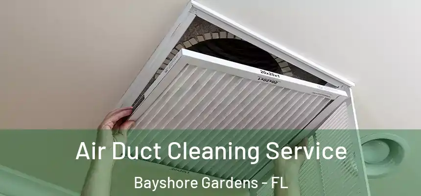 Air Duct Cleaning Service Bayshore Gardens - FL