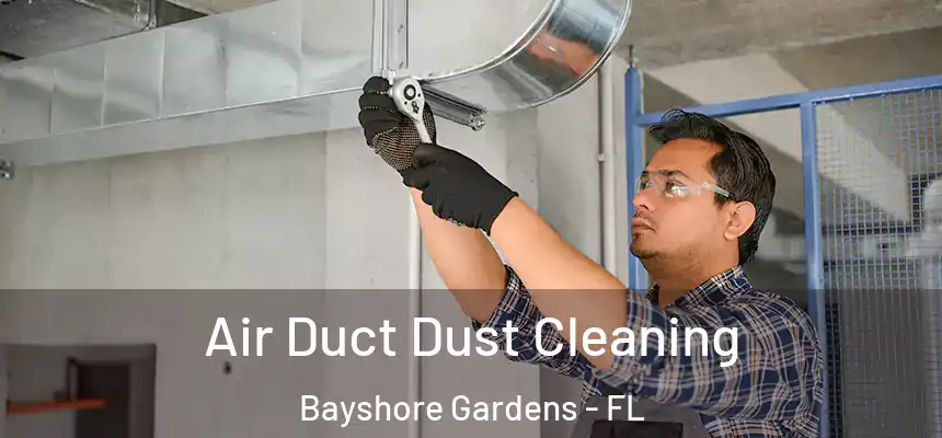  Air Duct Dust Cleaning Bayshore Gardens - FL