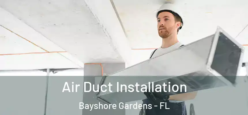  Air Duct Installation Bayshore Gardens - FL