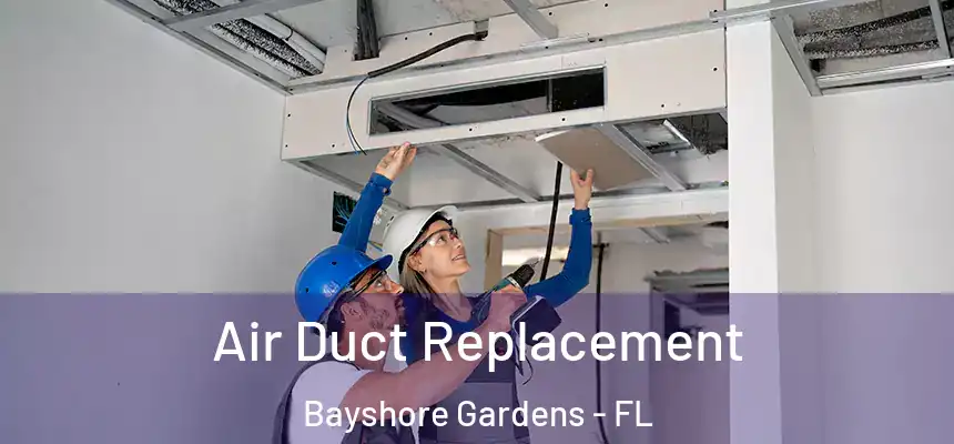 Air Duct Replacement Bayshore Gardens - FL