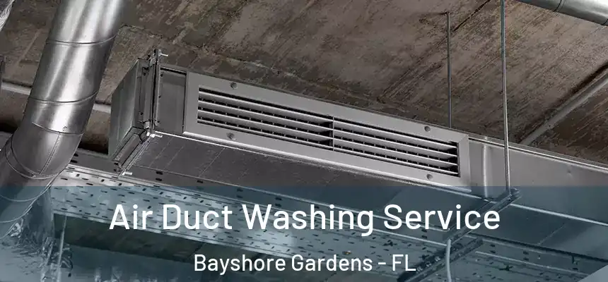 Air Duct Washing Service Bayshore Gardens - FL