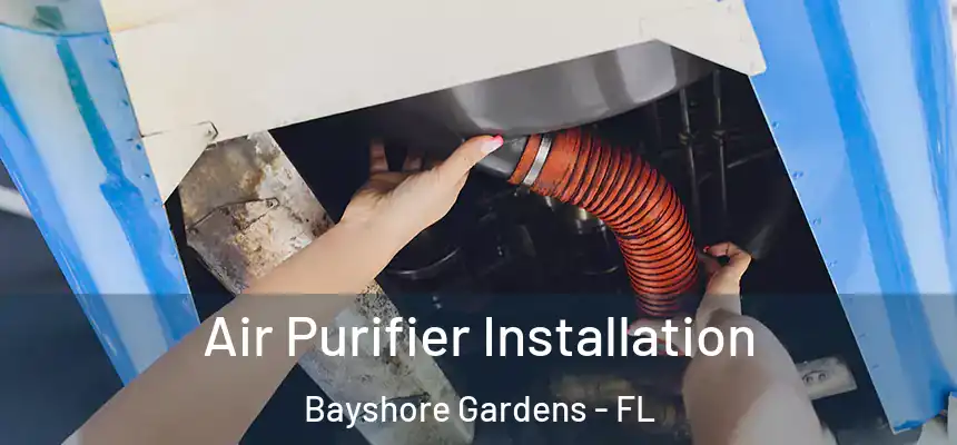 Air Purifier Installation Bayshore Gardens - FL