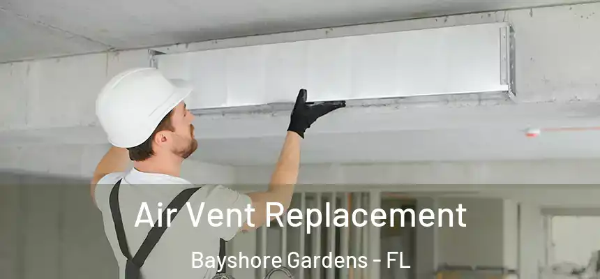 Air Vent Replacement Bayshore Gardens - FL