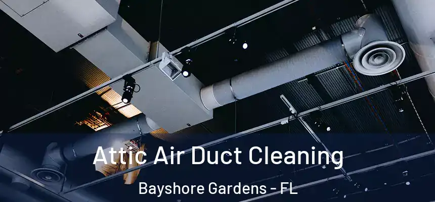  Attic Air Duct Cleaning Bayshore Gardens - FL
