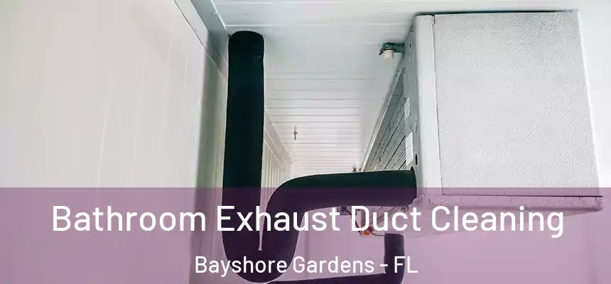 Bathroom Exhaust Duct Cleaning Bayshore Gardens - FL