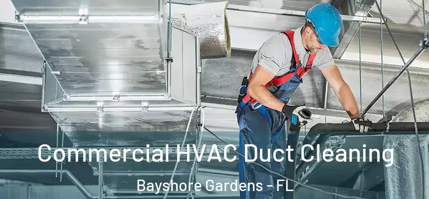 Commercial HVAC Duct Cleaning Bayshore Gardens - FL