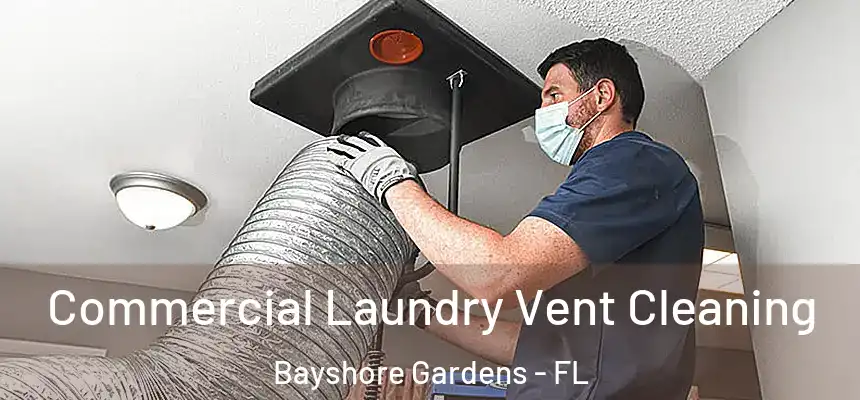 Commercial Laundry Vent Cleaning Bayshore Gardens - FL