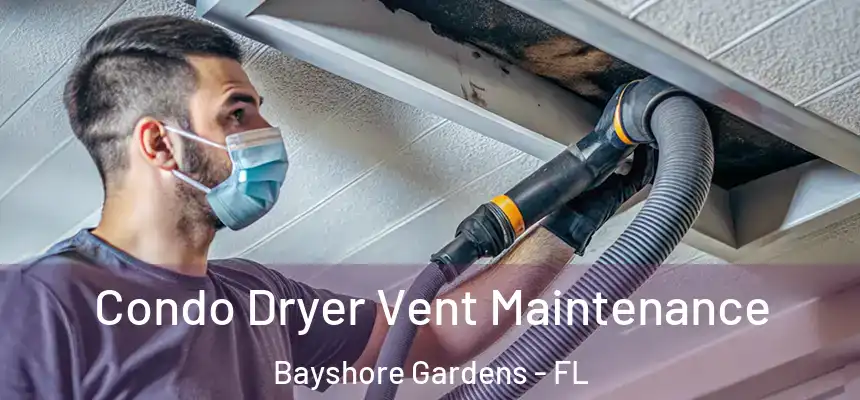Condo Dryer Vent Maintenance Bayshore Gardens - FL
