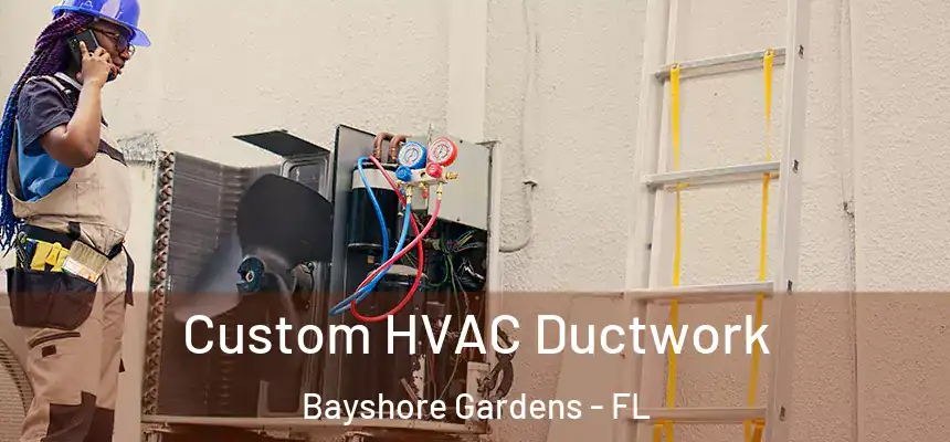  Custom HVAC Ductwork Bayshore Gardens - FL