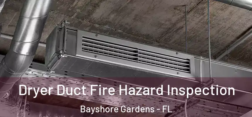  Dryer Duct Fire Hazard Inspection Bayshore Gardens - FL