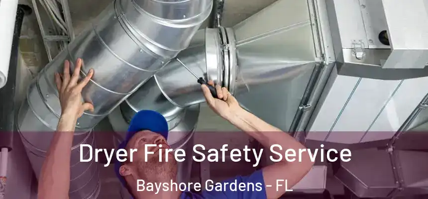 Dryer Fire Safety Service Bayshore Gardens - FL