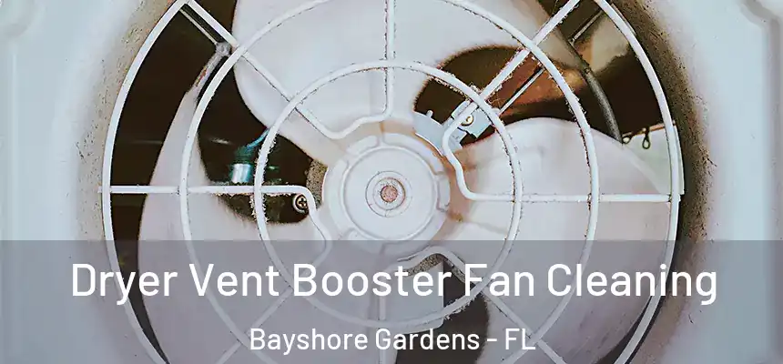 Dryer Vent Booster Fan Cleaning Bayshore Gardens - FL