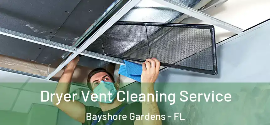 Dryer Vent Cleaning Service Bayshore Gardens - FL