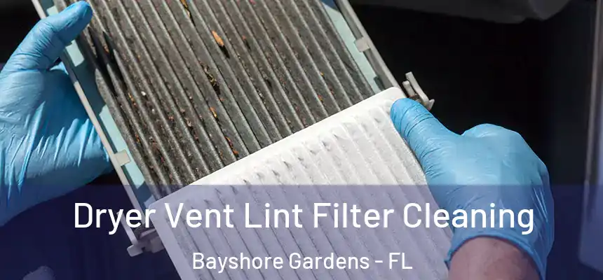 Dryer Vent Lint Filter Cleaning Bayshore Gardens - FL