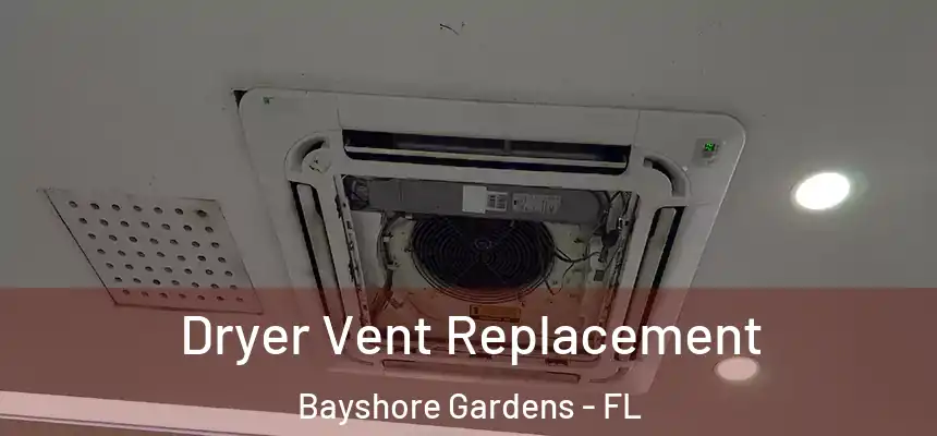 Dryer Vent Replacement Bayshore Gardens - FL