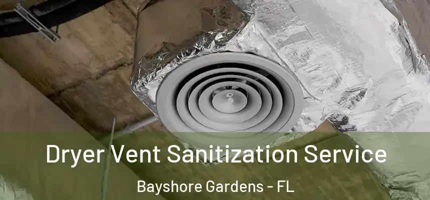 Dryer Vent Sanitization Service Bayshore Gardens - FL