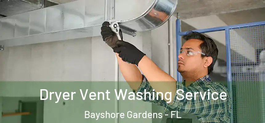 Dryer Vent Washing Service Bayshore Gardens - FL