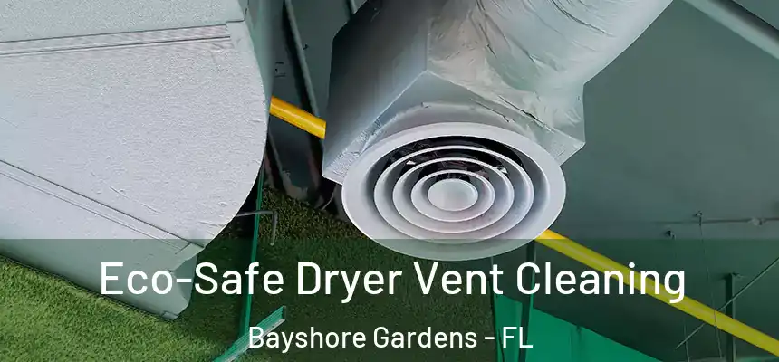  Eco-Safe Dryer Vent Cleaning Bayshore Gardens - FL