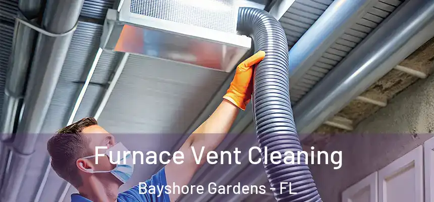 Furnace Vent Cleaning Bayshore Gardens - FL