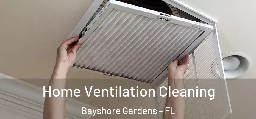 Home Ventilation Cleaning Bayshore Gardens - FL