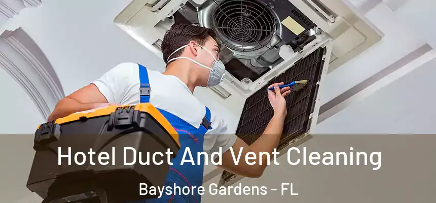 Hotel Duct And Vent Cleaning Bayshore Gardens - FL