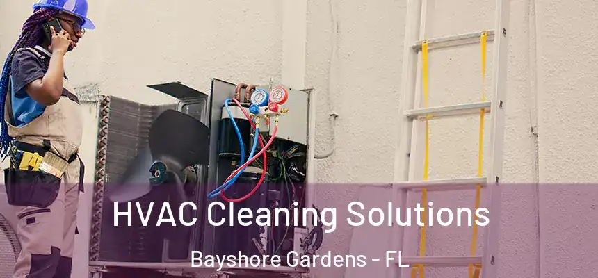  HVAC Cleaning Solutions Bayshore Gardens - FL