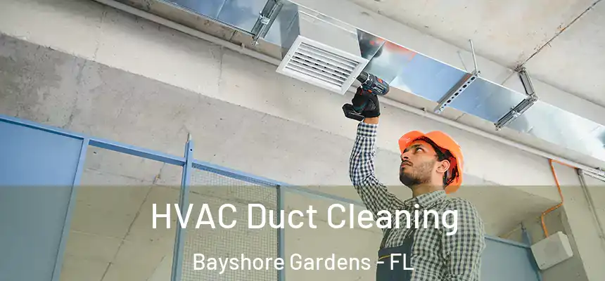 HVAC Duct Cleaning Bayshore Gardens - FL