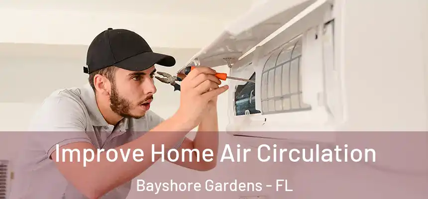  Improve Home Air Circulation Bayshore Gardens - FL