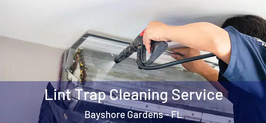 Lint Trap Cleaning Service Bayshore Gardens - FL