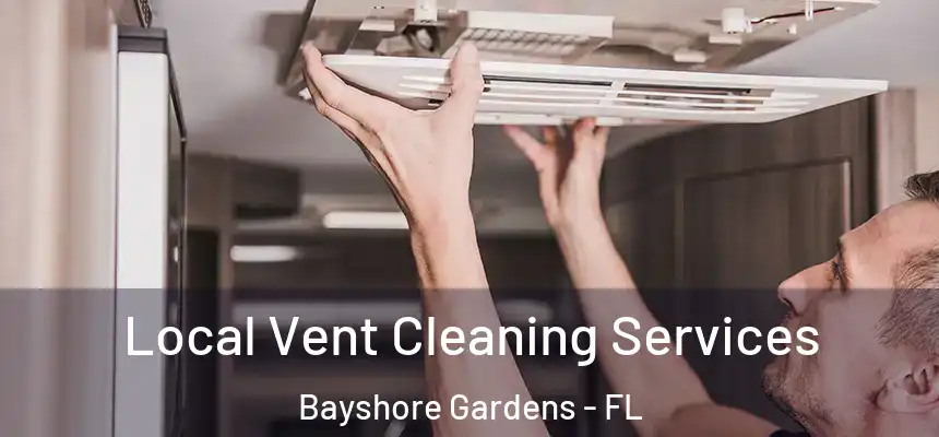 Local Vent Cleaning Services Bayshore Gardens - FL