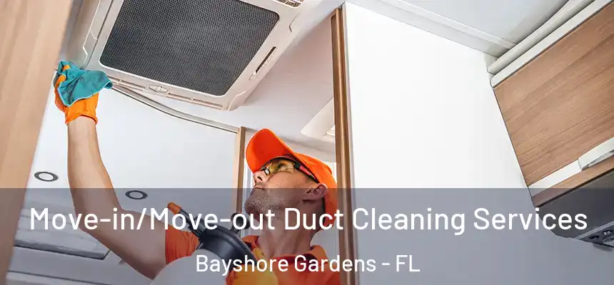 Move-in/Move-out Duct Cleaning Services Bayshore Gardens - FL