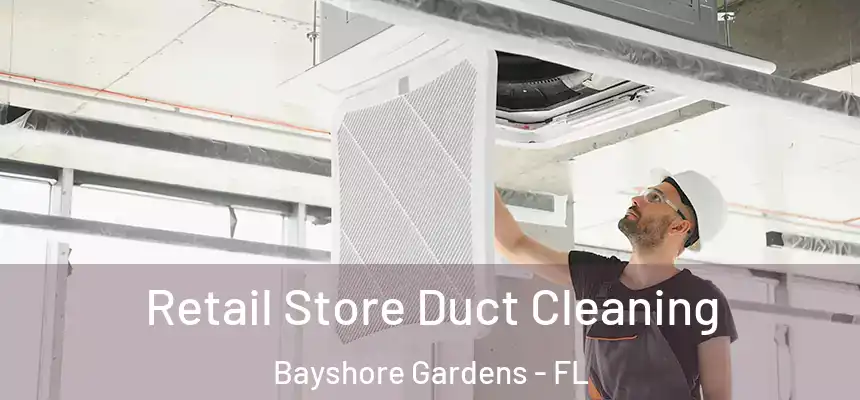  Retail Store Duct Cleaning Bayshore Gardens - FL