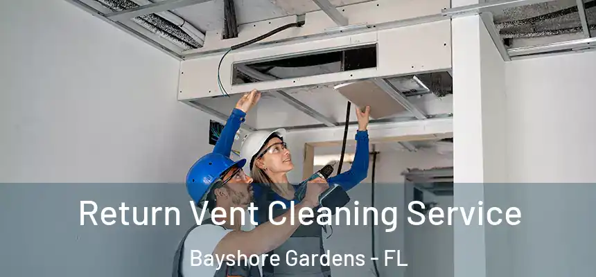 Return Vent Cleaning Service Bayshore Gardens - FL