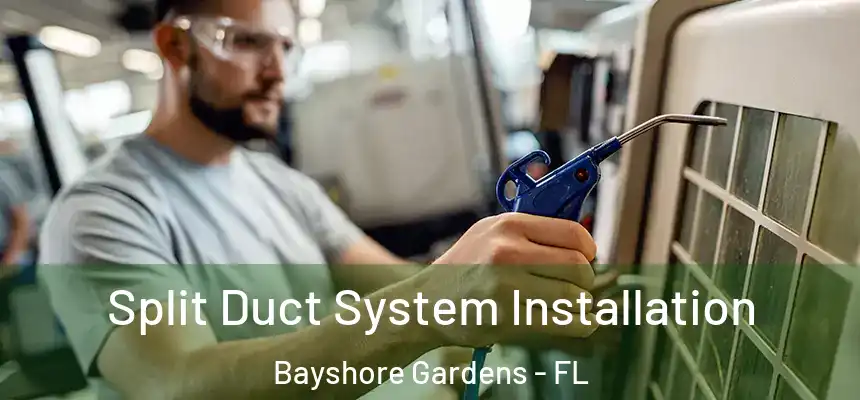 Split Duct System Installation Bayshore Gardens - FL