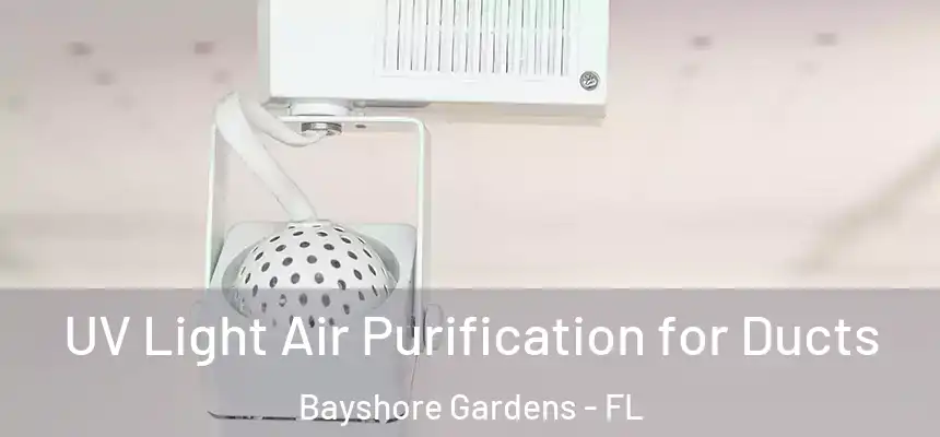  UV Light Air Purification for Ducts Bayshore Gardens - FL