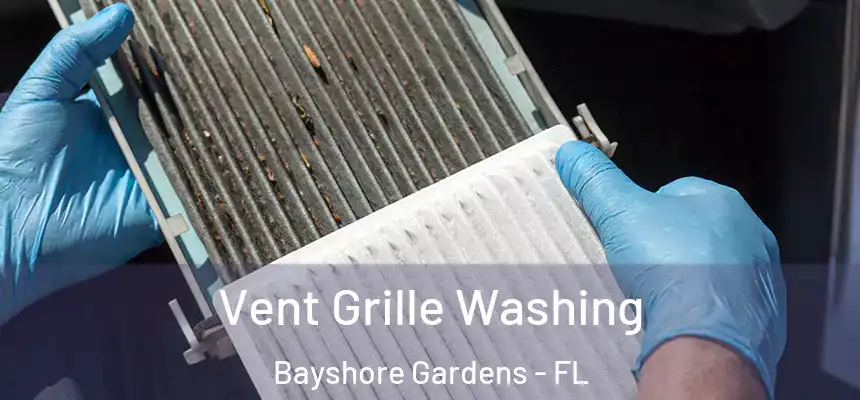 Vent Grille Washing Bayshore Gardens - FL