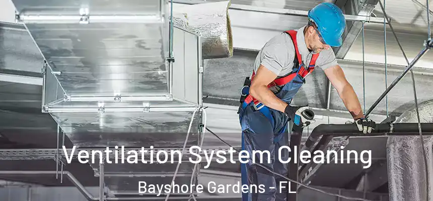 Ventilation System Cleaning Bayshore Gardens - FL