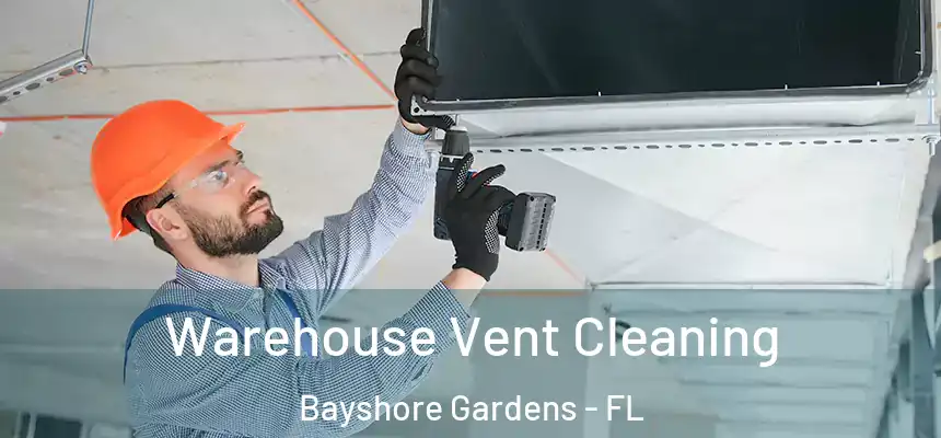 Warehouse Vent Cleaning Bayshore Gardens - FL